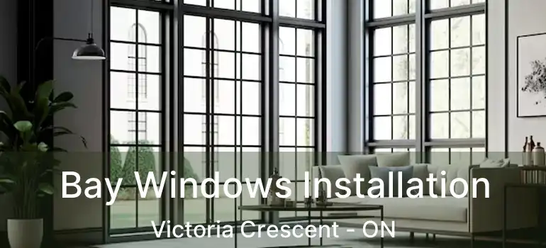  Bay Windows Installation Victoria Crescent - ON