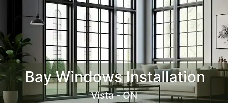  Bay Windows Installation Vista - ON