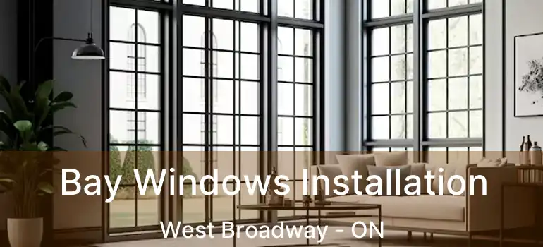  Bay Windows Installation West Broadway - ON