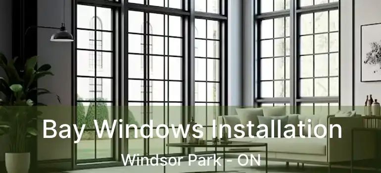  Bay Windows Installation Windsor Park - ON