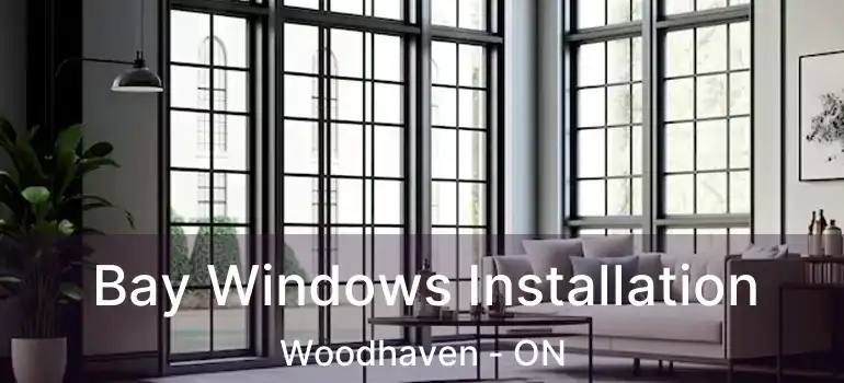  Bay Windows Installation Woodhaven - ON