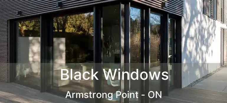  Black Windows Armstrong Point - ON