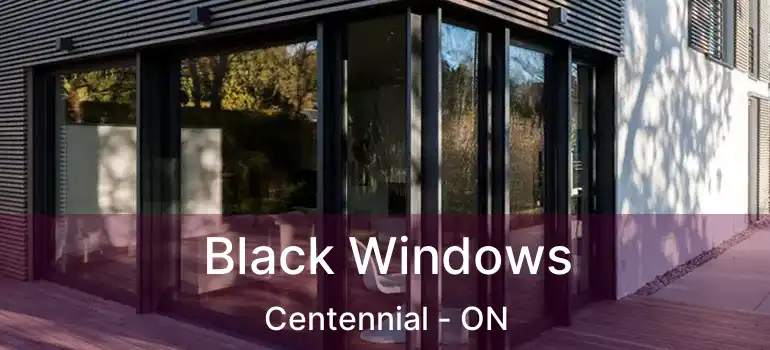  Black Windows Centennial - ON