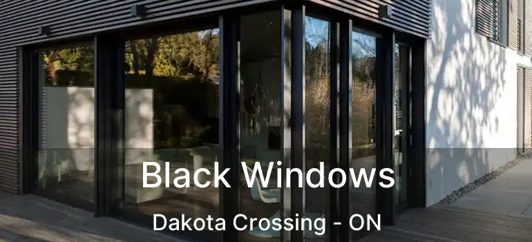  Black Windows Dakota Crossing - ON