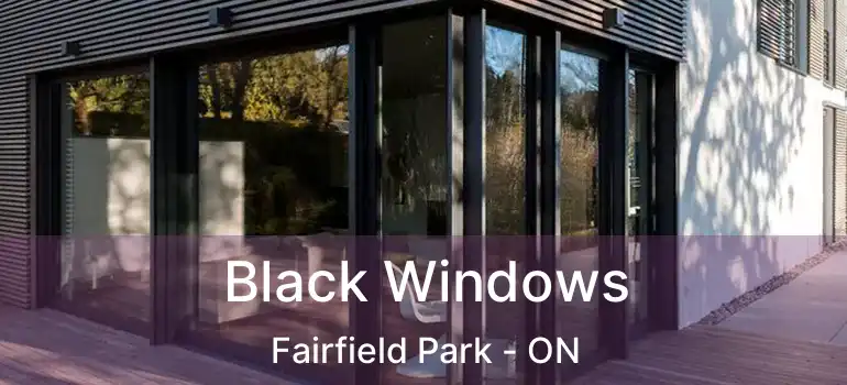 Black Windows Fairfield Park - ON