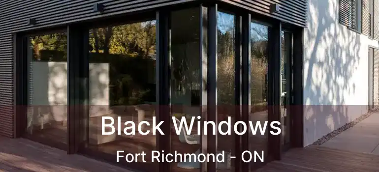  Black Windows Fort Richmond - ON