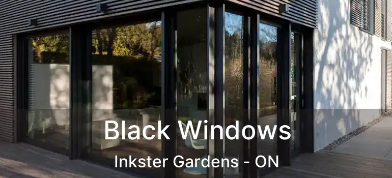  Black Windows Inkster Gardens - ON