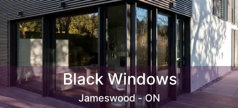  Black Windows Jameswood - ON
