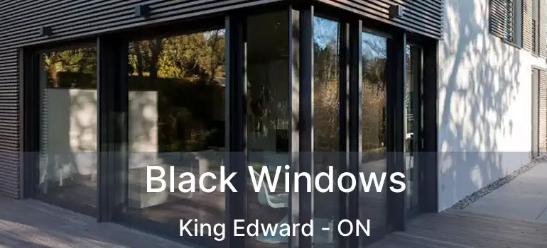  Black Windows King Edward - ON