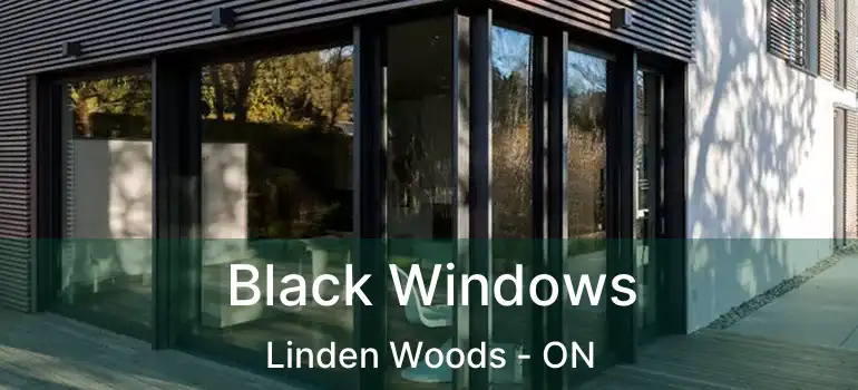  Black Windows Linden Woods - ON