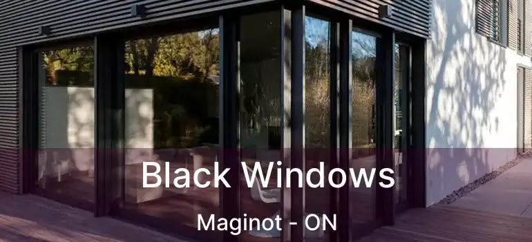  Black Windows Maginot - ON