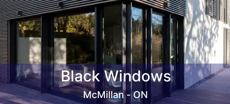  Black Windows McMillan - ON