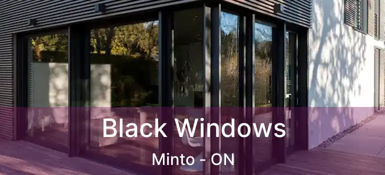  Black Windows Minto - ON