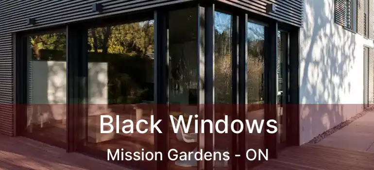  Black Windows Mission Gardens - ON