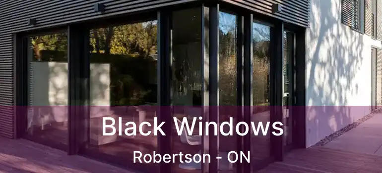  Black Windows Robertson - ON