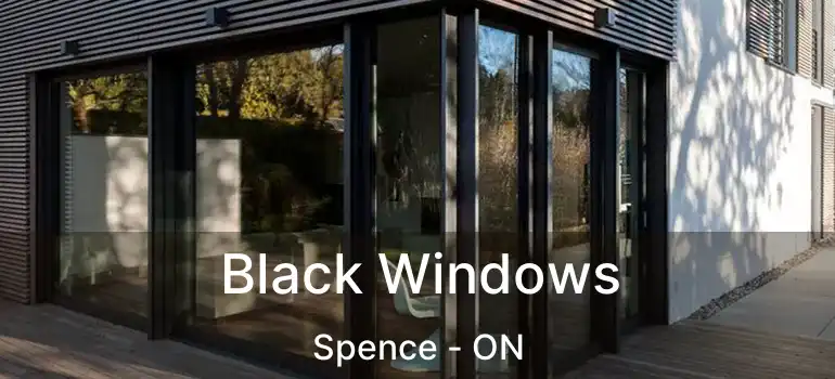  Black Windows Spence - ON