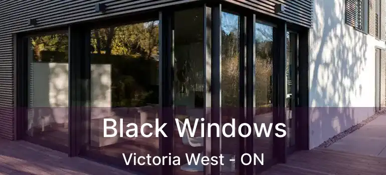  Black Windows Victoria West - ON