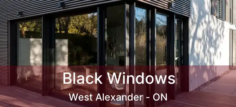  Black Windows West Alexander - ON