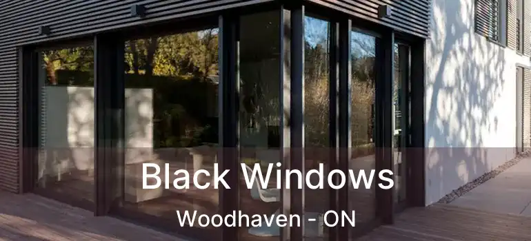  Black Windows Woodhaven - ON