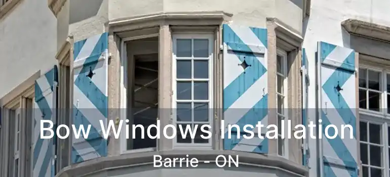  Bow Windows Installation Barrie - ON