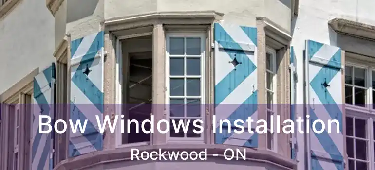  Bow Windows Installation Rockwood - ON