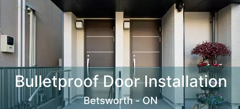  Bulletproof Door Installation Betsworth - ON