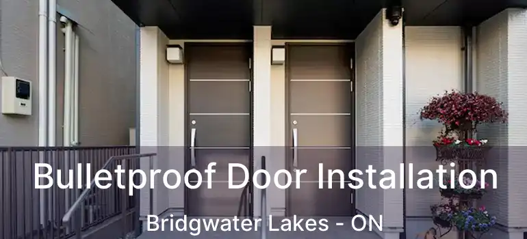  Bulletproof Door Installation Bridgwater Lakes - ON