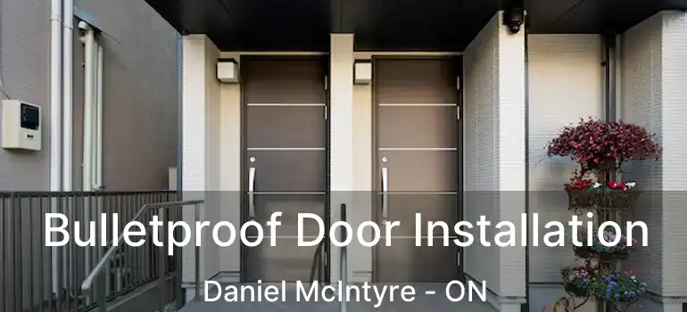  Bulletproof Door Installation Daniel McIntyre - ON