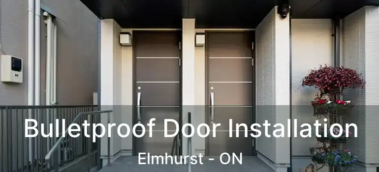  Bulletproof Door Installation Elmhurst - ON