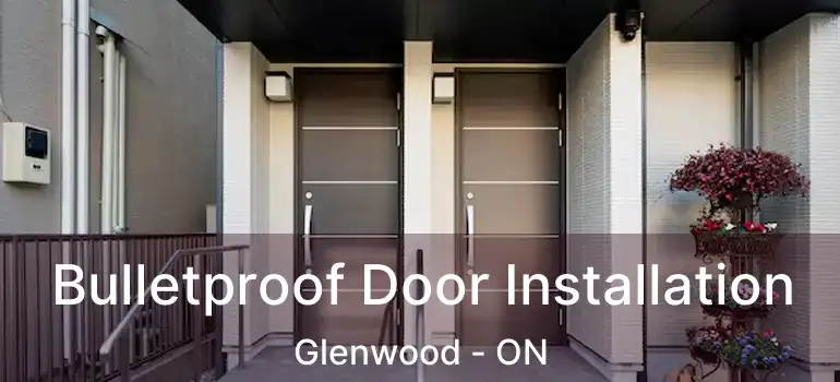  Bulletproof Door Installation Glenwood - ON