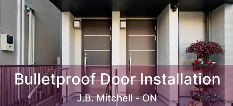  Bulletproof Door Installation J.B. Mitchell - ON