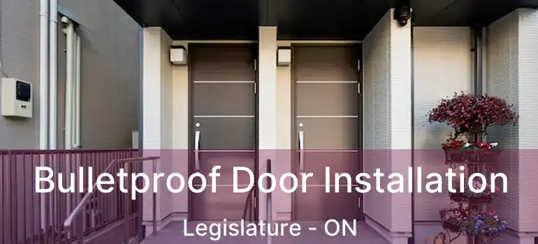  Bulletproof Door Installation Legislature - ON