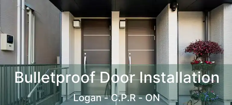  Bulletproof Door Installation Logan - C.P.R - ON