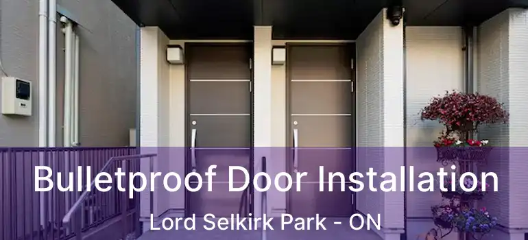  Bulletproof Door Installation Lord Selkirk Park - ON
