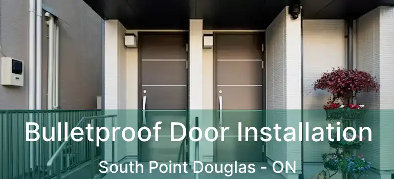  Bulletproof Door Installation South Point Douglas - ON