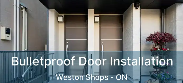  Bulletproof Door Installation Weston Shops - ON