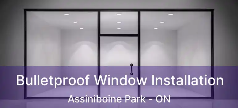  Bulletproof Window Installation Assiniboine Park - ON