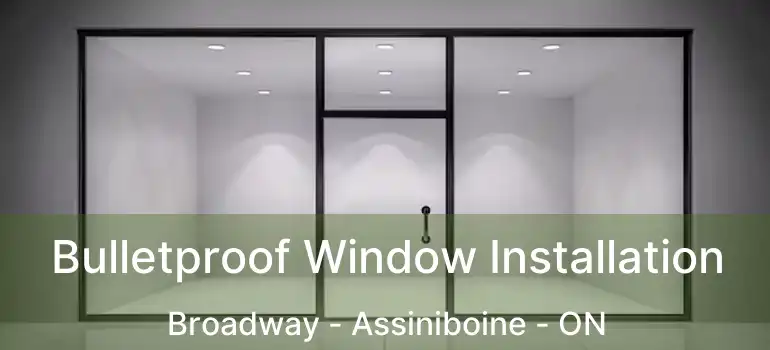  Bulletproof Window Installation Broadway - Assiniboine - ON