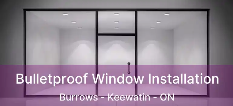  Bulletproof Window Installation Burrows - Keewatin - ON