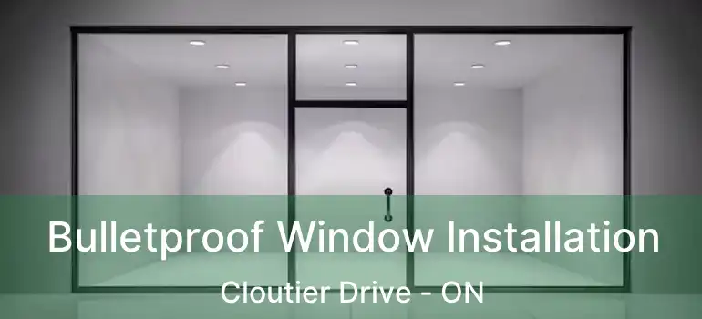  Bulletproof Window Installation Cloutier Drive - ON