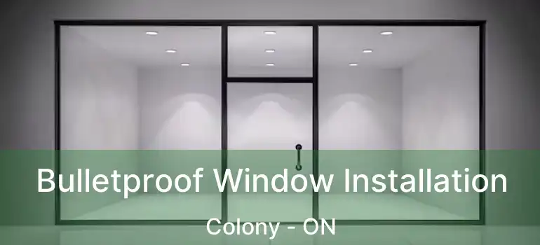  Bulletproof Window Installation Colony - ON