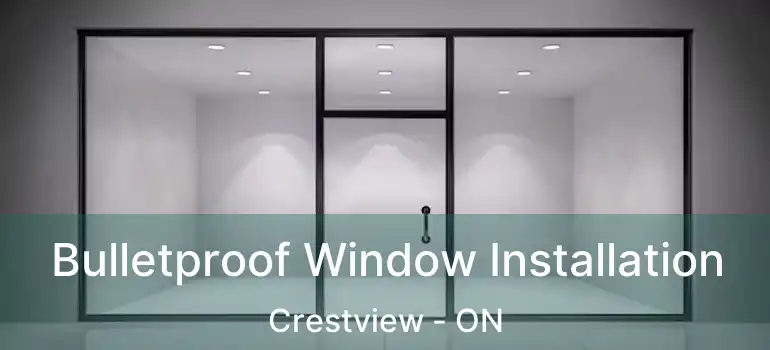  Bulletproof Window Installation Crestview - ON