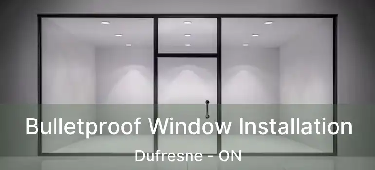  Bulletproof Window Installation Dufresne - ON