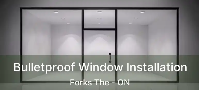  Bulletproof Window Installation Forks The - ON