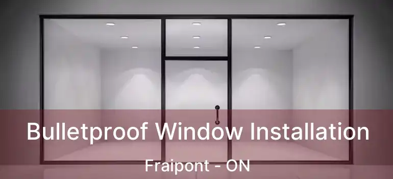  Bulletproof Window Installation Fraipont - ON