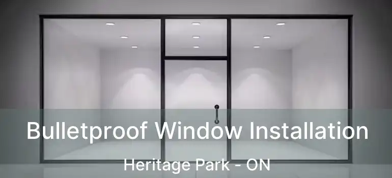  Bulletproof Window Installation Heritage Park - ON