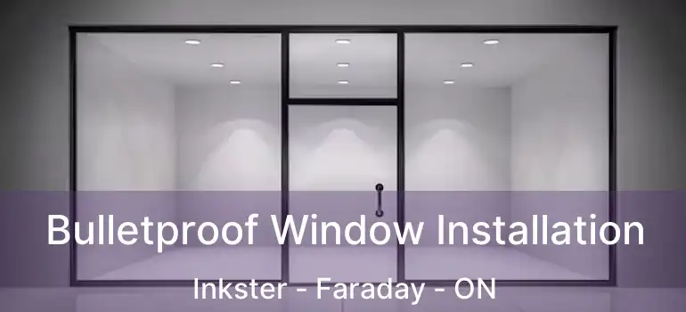  Bulletproof Window Installation Inkster - Faraday - ON