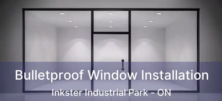  Bulletproof Window Installation Inkster Industrial Park - ON