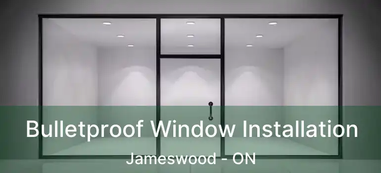  Bulletproof Window Installation Jameswood - ON