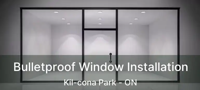  Bulletproof Window Installation Kil-cona Park - ON